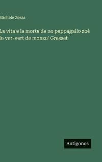 La vita e la morte de no pappagallo zoè lo ver-vert de monzu' Gresset