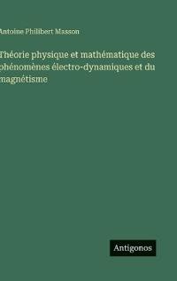 Kirjan kansi "Théorie physique et mathématique des phénomènes électro-dynamiques et du magnétisme"
