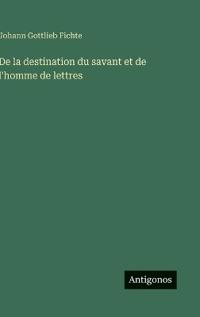 De la destination du savant et de l'homme de lettres