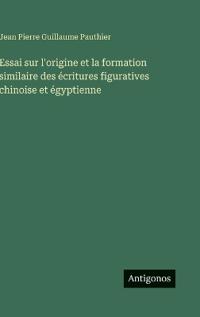 Kirjan kansi "Essai sur l'origine et la formation similaire des écritures figuratives chinoise et égyptienne"