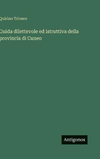 Bokomslag för "Guida dilettevole ed istruttiva della provincia di Cuneo"