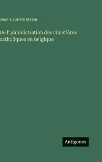 De l'administration des cimetières catholiques en Belgique