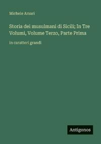 Bokomslag för "Storia dei musulmani di Sicili; In Tre Volumi, Volume Terzo, Parte Prima"