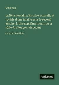 Bokomslag för "La Bête humaine; Histoire naturelle et sociale d'une famille sous le second empire, le dix-septième roman de la série des Rougon-Macquart"