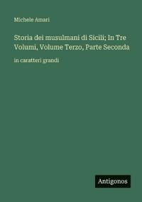 Kirjan kansi "Storia dei musulmani di Sicili; In Tre Volumi, Volume Terzo, Parte Seconda"
