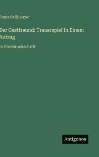 Der Gastfreund; Trauerspiel In Einem Aufzug