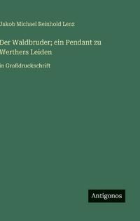 Kirjan kansi "Der Waldbruder; ein Pendant zu Werthers Leiden"