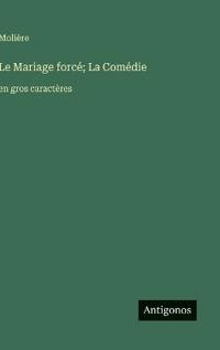 Le Mariage forcé; La Comédie