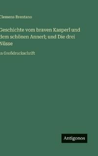Geschichte vom braven Kasperl und dem schönen Annerl; und Die drei Nüsse