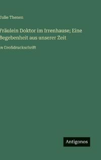 Kirjan kansi "Fräulein Doktor im Irrenhause; Eine Begebenheit aus unserer Zeit"