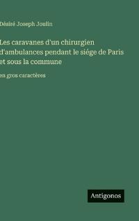 Bokomslag för "Les caravanes d'un chirurgien d'ambulances pendant le siége de Paris et sous la commune"