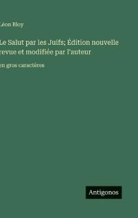 Le Salut par les Juifs; Édition nouvelle revue et modifiée par l'auteur