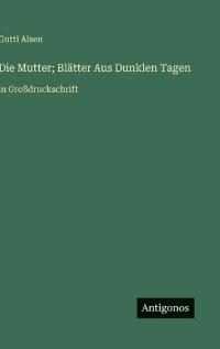Die Mutter; Blätter Aus Dunklen Tagen