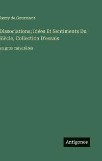 Dissociations; Idées Et Sentiments Du Siècle, Collection D'essais
