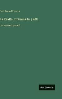 La Realtà; Dramma In 3 Atti