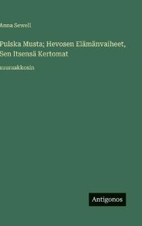 Kirjan kansi "Pulska Musta; Hevosen Elämänvaiheet, Sen Itsensä Kertomat"