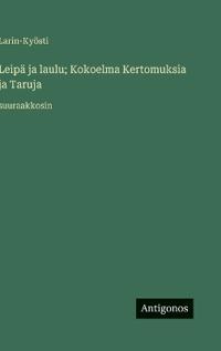 Leipä ja laulu; Kokoelma Kertomuksia ja Taruja