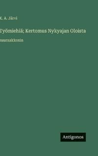 Kirjan kansi "Työmiehiä; Kertomus Nykyajan Oloista"