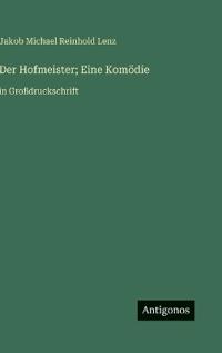 Der Hofmeister; Eine Komödie