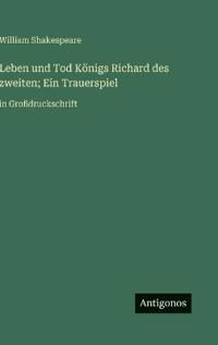 Leben und Tod Königs Richard des zweiten; Ein Trauerspiel