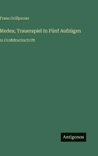 Medea; Trauerspiel In Fünf Aufzügen