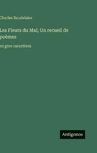 Les Fleurs du Mal; Un recueil de poèmes