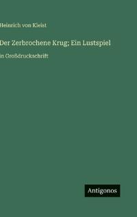 Der Zerbrochene Krug; Ein Lustspiel