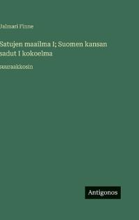 Kirjan kansi "Satujen maailma I; Suomen kansan sadut I kokoelma"