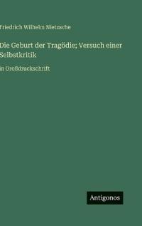 Die Geburt der Tragödie; Versuch einer Selbstkritik