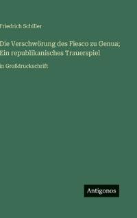 Die Verschwörung des Fiesco zu Genua; Ein republikanisches Trauerspiel