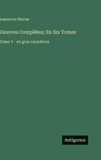 Oeuvres Complètes; En Six Tomes