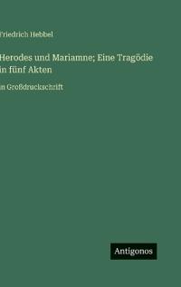 Herodes und Mariamne; Eine Tragödie in fünf Akten