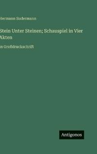 Stein Unter Steinen; Schauspiel in Vier Akten