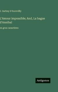 L'Amour impossible; And, La bague d'Annibal