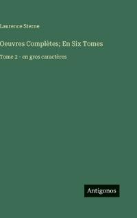 Oeuvres Complètes; En Six Tomes