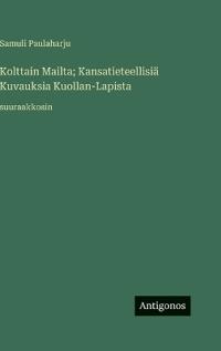 Kolttain Mailta; Kansatieteellisiä Kuvauksia Kuollan-Lapista