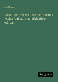 Die antipetrinische Rede des Apostels Paulus [Gal. 2, 14-21] dialektisch erörtert