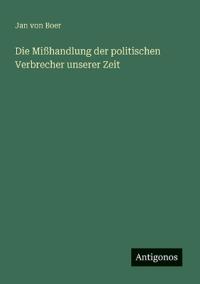 Die Mißhandlung der politischen Verbrecher unserer Zeit