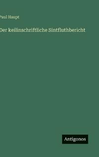 Der keilinschriftliche Sintfluthbericht