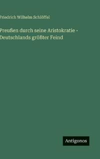 Preußen durch seine Aristokratie - Deutschlands größter Feind