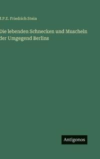 Bokomslag för "Die lebenden Schnecken und Muscheln der Umgegend Berlins"