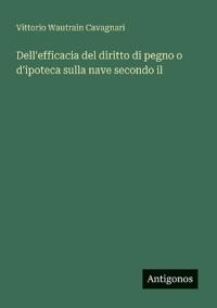 Bokomslag för "Dell'efficacia del diritto di pegno o d'ipoteca sulla nave secondo il"