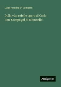 Della vita e delle opere di Carlo Bon-Compagni di Mombello