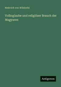 Volksglaube und religiöser Brauch der Magyaren