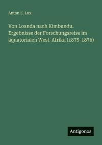 Bokomslag för "Von Loanda nach Kimbundu. Ergebnisse der Forschungsreise im äquatorialen West-Afrika (1875-1876)"
