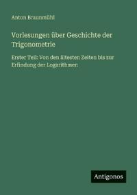 Vorlesungen über Geschichte der Trigonometrie