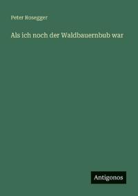 Als ich noch der Waldbauernbub war