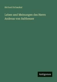 Bokomslag för "Leben und Meinungen des Herrn Andreas von Balthesser"
