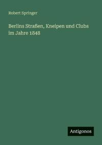 Bokomslag för "Berlins Straßen, Kneipen und Clubs im Jahre 1848"