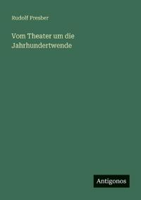 Vom Theater um die Jahrhundertwende